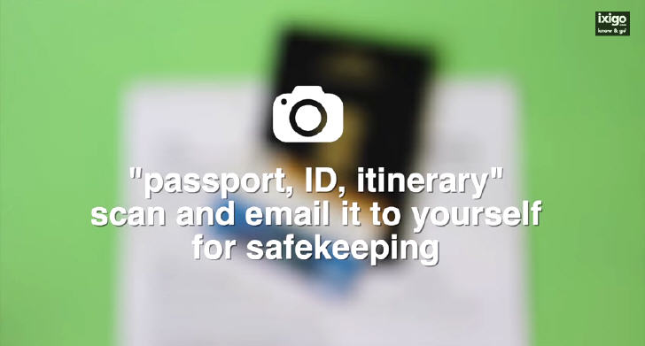 Scan and email passport, ID, itinerary to yourself for safekeeping